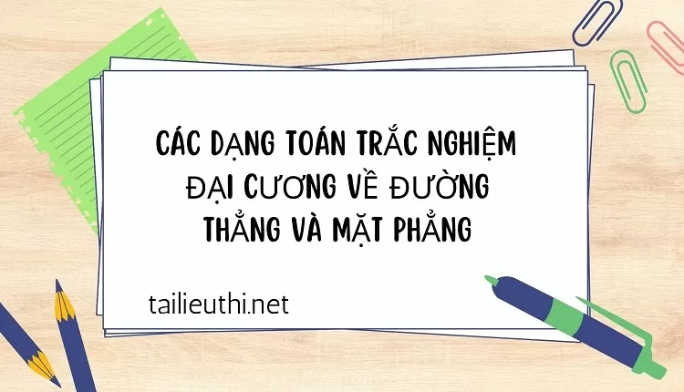 CÁC DẠNG TOÁN TRẮC NGHIỆM  ĐẠI CƯƠNG VỀ ĐƯỜNG THẲNG VÀ MẶT PHẲNG