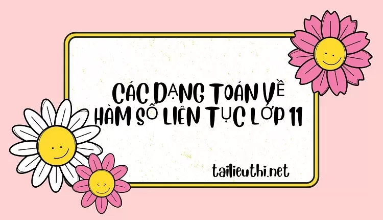 CÁC DẠNG TOÁN VỀ  HÀM SỐ LIÊN TỤC LỚP 11