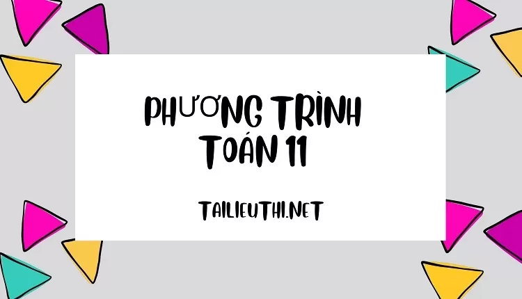 tổng hợp PHƯƠNG TRÌNH toán 11