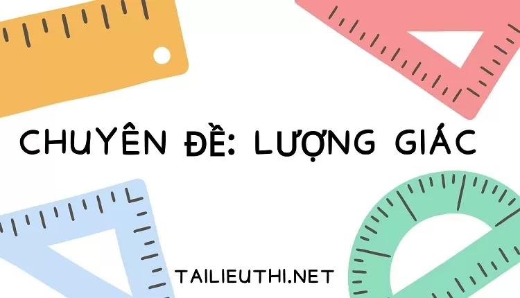 CHUYÊN ĐỀ: LƯỢNG GIÁC