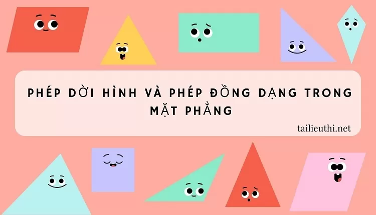 PHÉP DỜI HÌNH VÀ PHÉP ĐỒNG DẠNG TRONG  MẶT PHẲNG