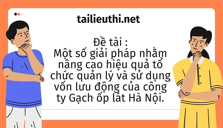 hiệu quả tổ chức quản lý và sử dụng vốn lưu động của công ty Gạch ốp lát Hà Nội....