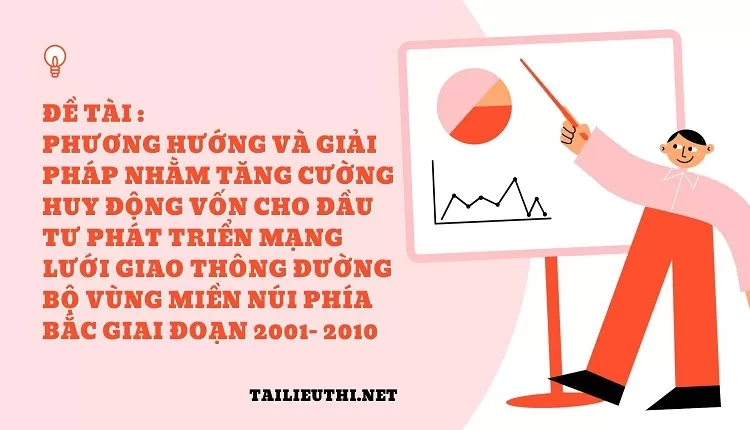 phát triển mạng lưới giao thông đường bộ vùng miền núi phía Bắc ....