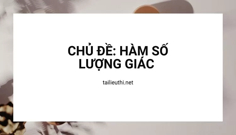 HÀM SỐ LƯỢNG GIÁC   (đề ôn tập hiệu quả )