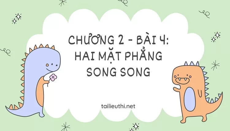 giao tuyến là gì -CHƯƠNG 2 - BÀI 4: HAI MẶT PHẲNG SONG SONG(đề ôn tập hiệu quả )