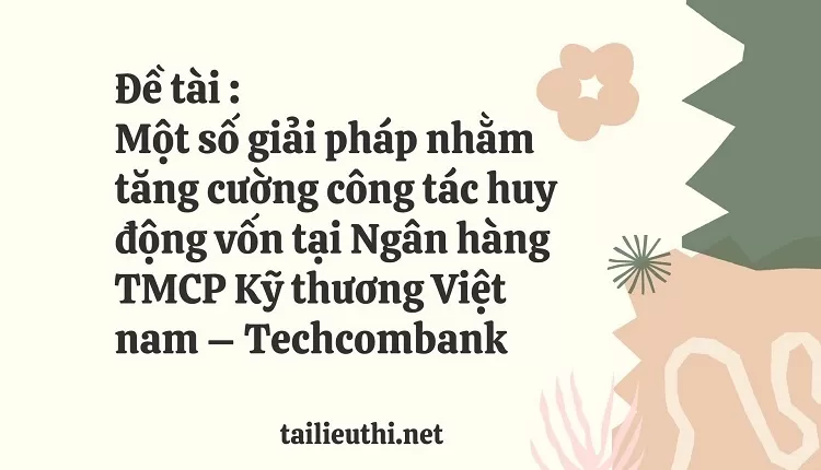 công tác huy động vốn tại Ngân hàng TMCP Kỹ thương Việt nam – Techcombank..