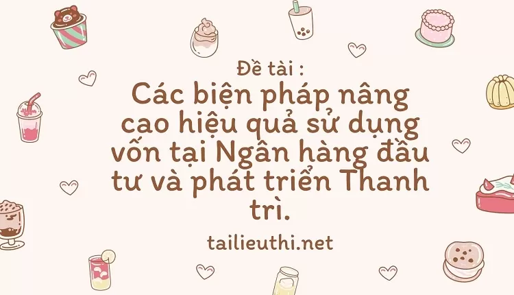 hiệu quả sử dụng vốn tại Ngân hàng đầu tư và phát triển Thanh trì...