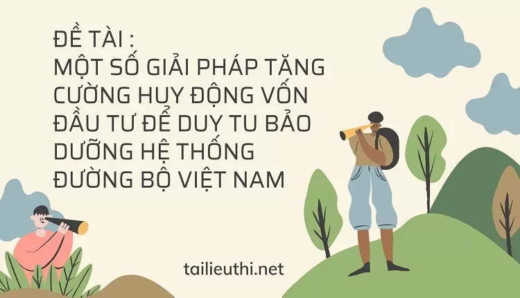 huy động vốn đầu tư để duy tu bảo dưỡng hệ thống đường bộ Việt Nam.....