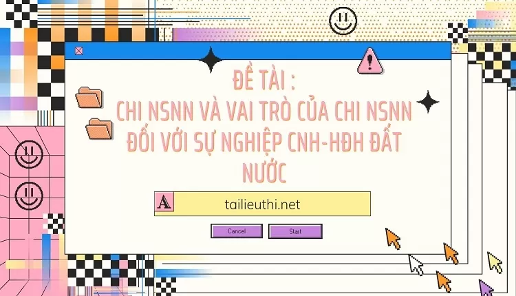 Chi NSNN và vai trò của chi NSNN đối với sự nghiệp CNH-HĐH đất nước....
