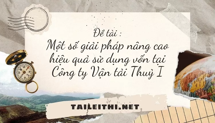 Một số giải pháp nâng cao hiệu quả sử dụng vốn tại Công ty Vận tải Thuỷ I....