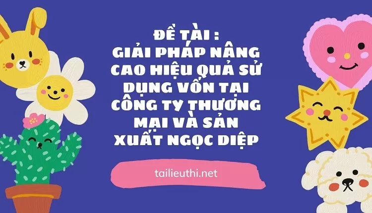 hiệu quả sử dụng vốn tại công ty Thương mại và sản xuất Ngọc Diệp...