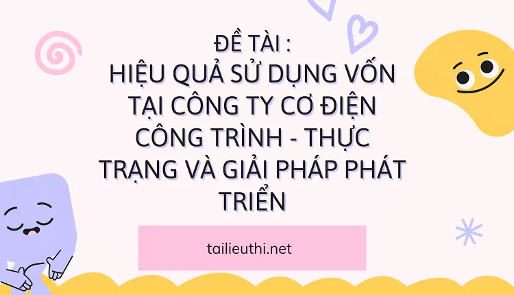 sử dụng vốn tại Công Ty Cơ Điện Công Trình - Thực trạng và giải pháp phát triển.....