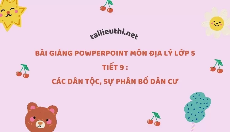 Tiết 9 :Các dân tộc, sự phân bố dân cư