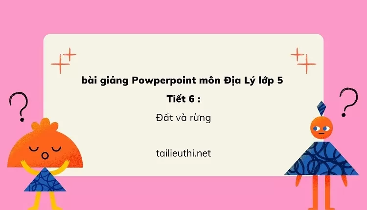 Tiết 6 :Đất và rừng