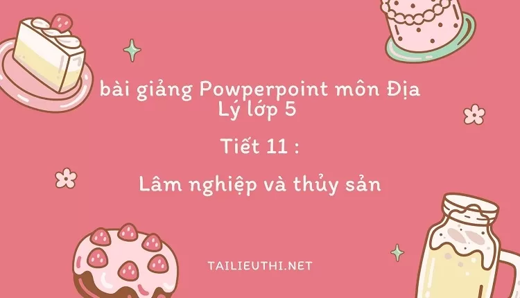 Tiết 11 :Lâm nghiệp và thủy sản