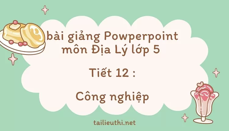 Tiết 12 :Công nghiệp