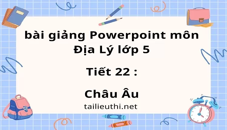 Tiết 22 :Châu Âu