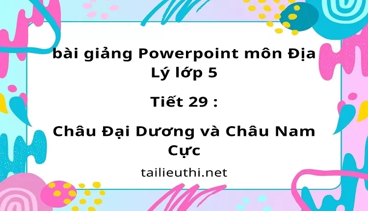 Tiết 29 :Châu Đại Dương và Châu Nam Cực