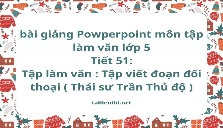 Tiết 51:Tập làm văn : Tập viết đoạn đối thoại ( Thái sư Trần Thủ độ )