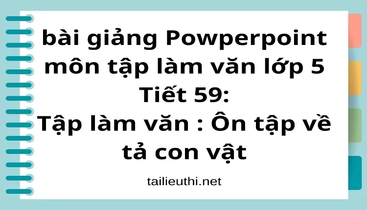 Tiết 59:Tập làm văn : Ôn tập về tả con vật