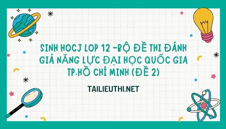 BỘ ĐỀ THI ĐÁNH GIÁ NĂNG LỰC ĐẠI HỌC QUỐC GIA TP.HỒ CHÍ MINH (ĐỀ 2)