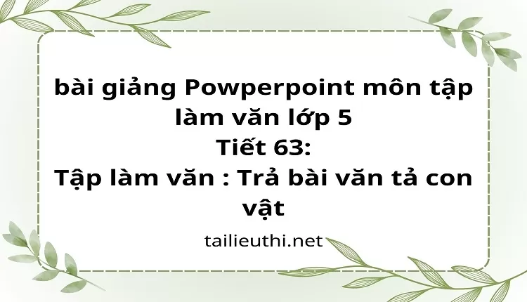 Tiết 63:Tập làm văn : Trả bài văn tả con vật