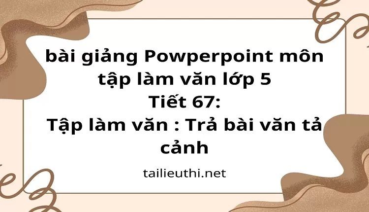 Tiết 67:Tập làm văn : Trả bài văn tả cảnh