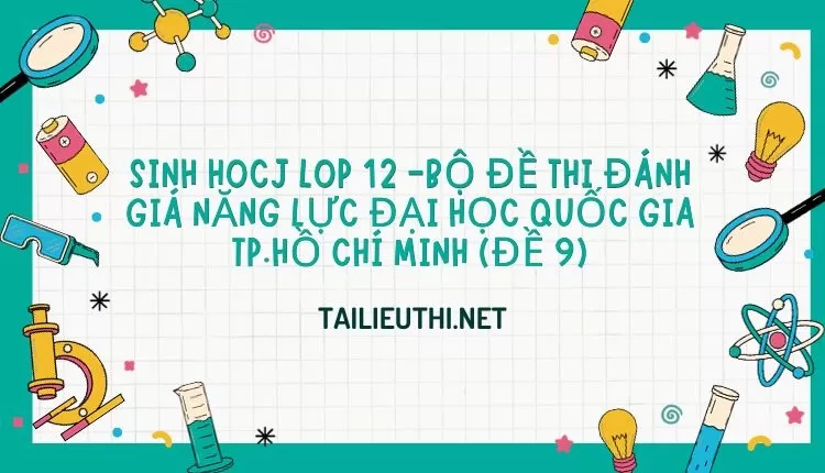 BỘ ĐỀ THI ĐÁNH GIÁ NĂNG LỰC ĐẠI HỌC QUỐC GIA TP.HỒ CHÍ MINH (ĐỀ 9)