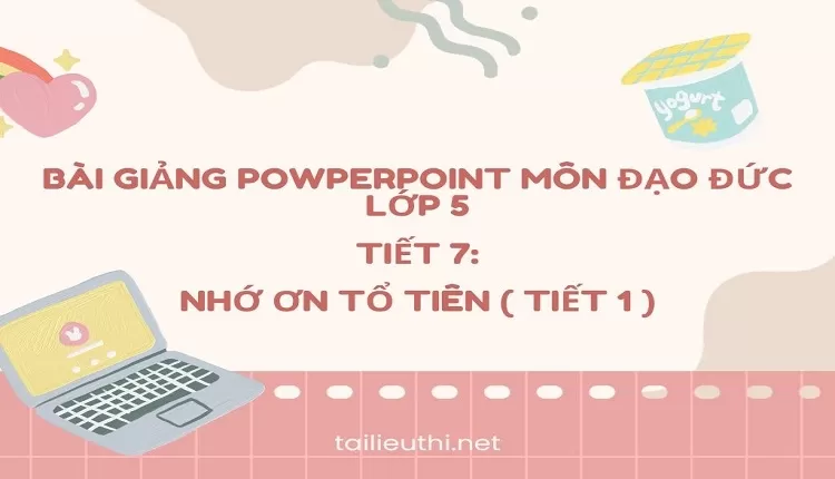 Tiết 7:Nhớ ơn tổ tiên ( tiết 1 )