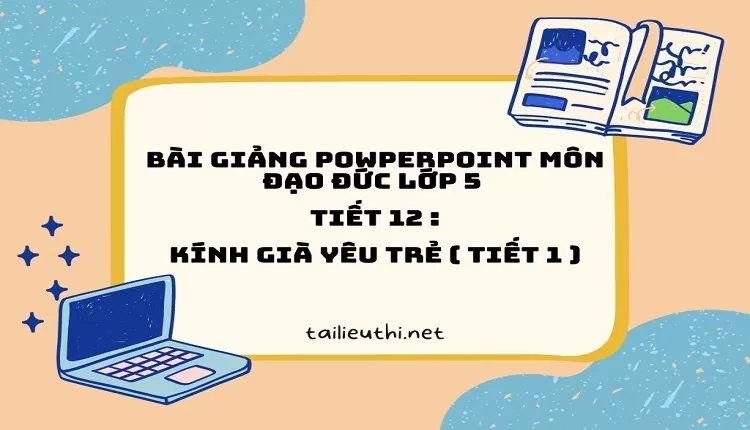 Tiết 12 :Kính già yêu trẻ ( tiết 1 )