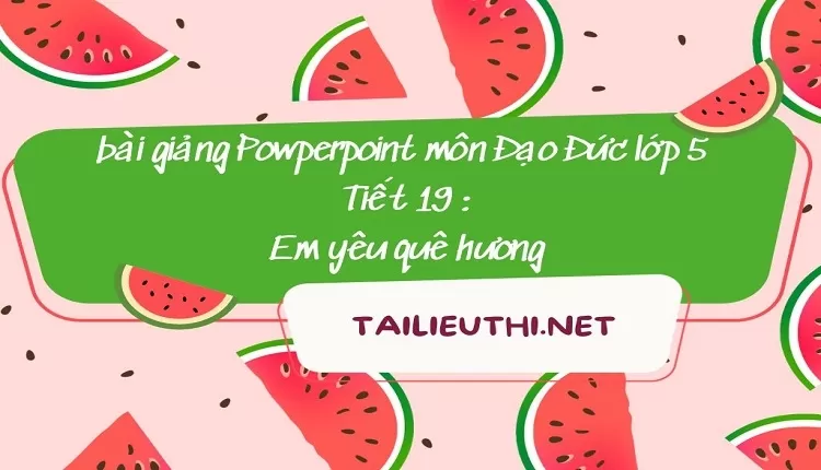 Tiết 19 :Em yêu quê hương