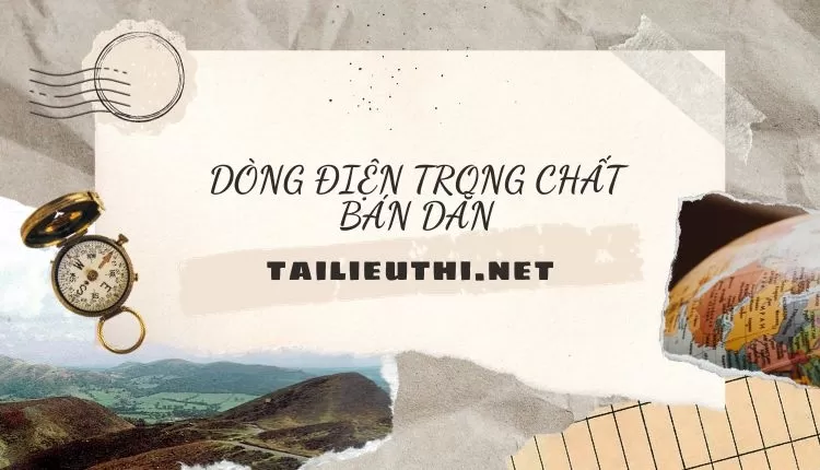 DÒNG ĐIỆN TRONG CHẤT BÁN DẪN ( đa dạng và chi tiết )...