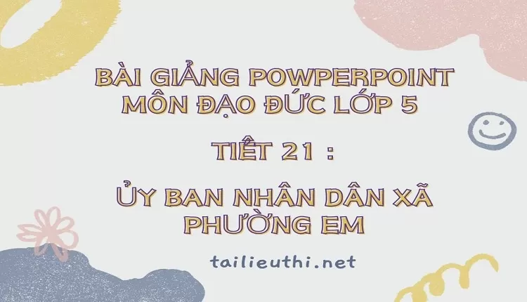 Tiết 21 :ỦY BAN NHÂN DÂN XÃ PHƯỜNG EM