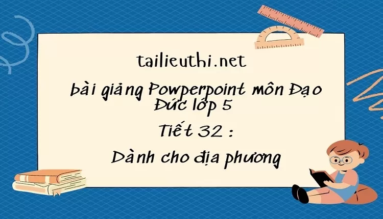 Tiết 32 :Dành cho địa phương