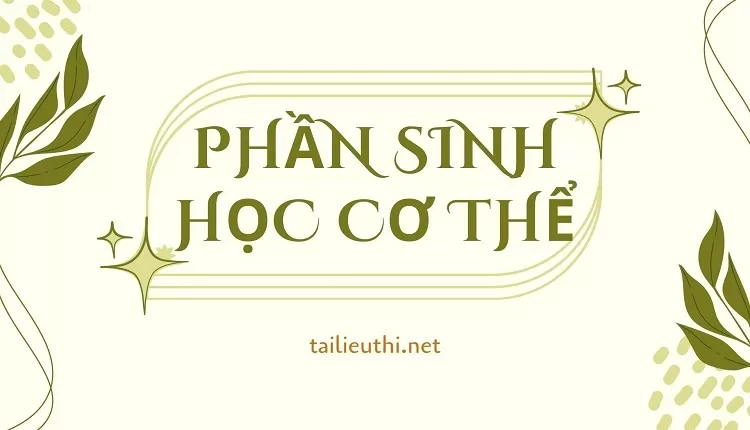 PHẦN SINH HỌC CƠ THỂ sinh học lớp 11 ( đa dạng và chi tiết )...