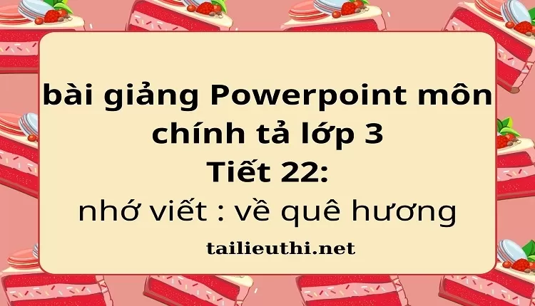 Tiết 22: nhớ viết : về quê hương