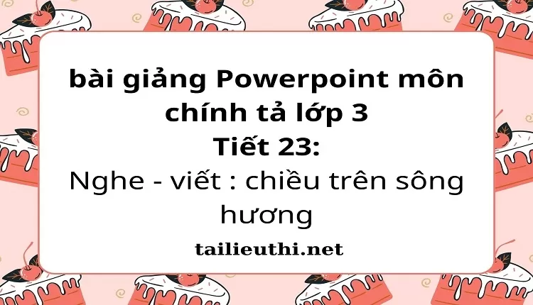 Tiết 23: Nghe - viết : chiều trên sông hương