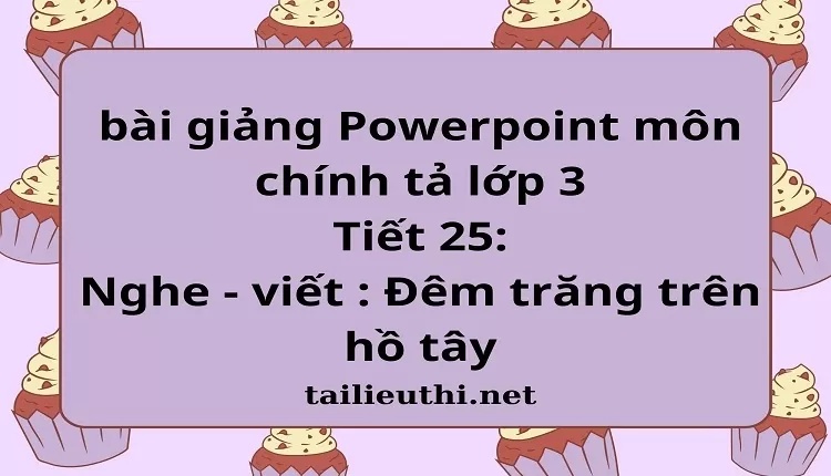 Tiết 25: Nghe - viết : Đêm trăng trên hồ tây