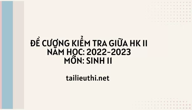 ĐỀ CƯƠNG KIỂM TRA GIỮA HK II Năm học: 2022-2023 MÔN: SINH 11