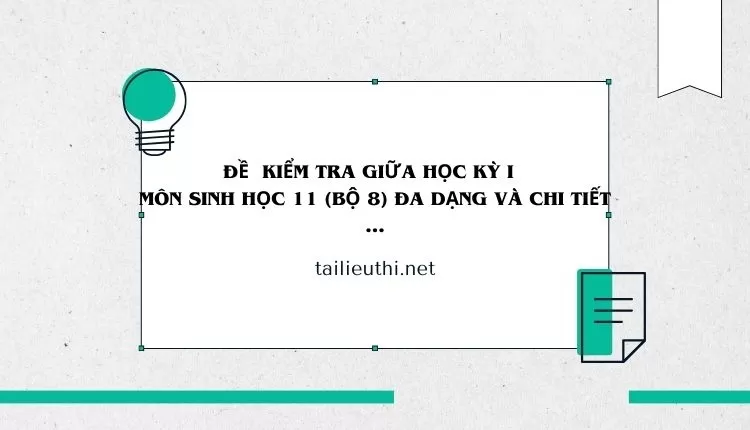 ĐỀ  KIỂM TRA GIỮA HỌC KỲ I   MÔN SINH HỌC 11 (bộ 8) đa dạng và chi tiết ...