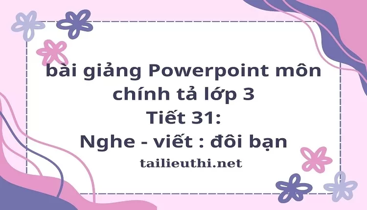 Tiết 31: Nghe - viết : đôi bạn