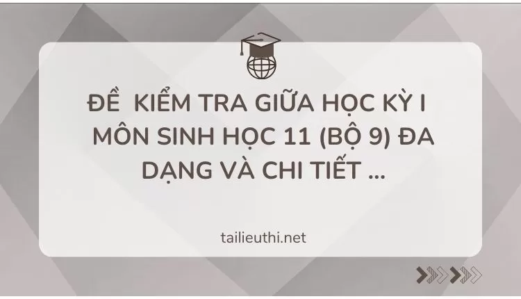 ĐỀ  KIỂM TRA GIỮA HỌC KỲ I   MÔN SINH HỌC 11 (bộ 9) đa dạng và chi tiết ...