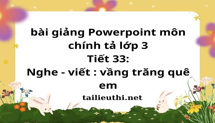 Tiết 33: Nghe - viết : vầng trăng quê em