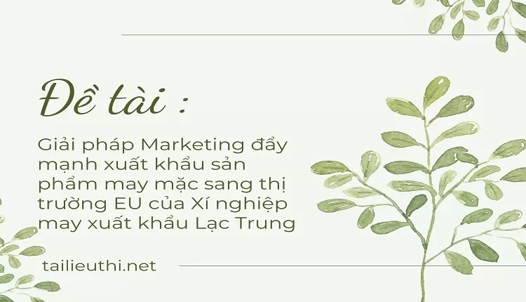 xuất khẩu sản phẩm may mặc sang thị trường EU của Xí nghiệp may xuất khẩu Lạc Trung,...