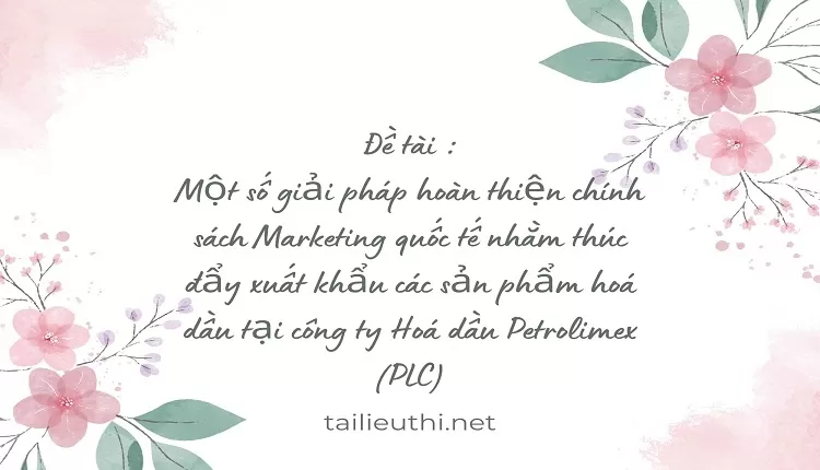 Marketing quốc tế nhằm thúc đẩy xuất khẩu các sản phẩm hoá dầu,...