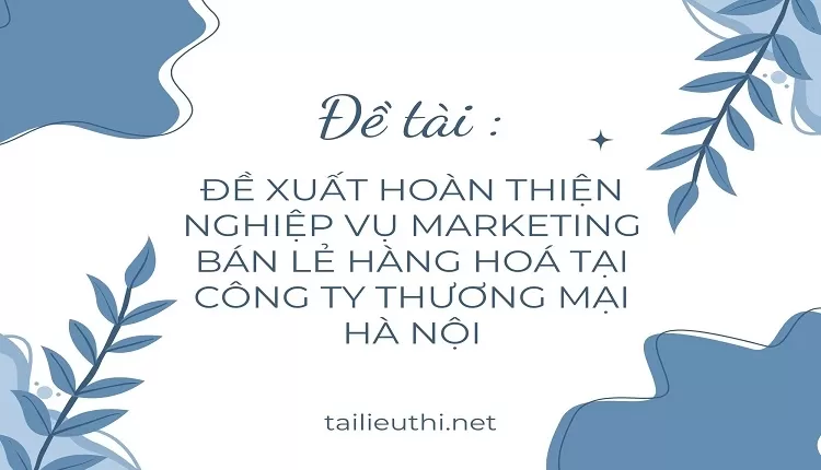 MARKETING BÁN LẺ HÀNG HOÁ TẠI CÔNG TY THƯƠNG MẠI HÀ NỘI ,..