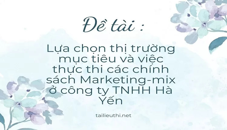 việc thực thi  các chính sách Marketing-mix ở công ty TNHH Hà Yến,...