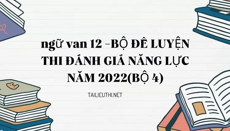 BỘ ĐỀ LUYỆN THI ĐÁNH GIÁ NĂNG LỰC NĂM 2022(BỘ 4)