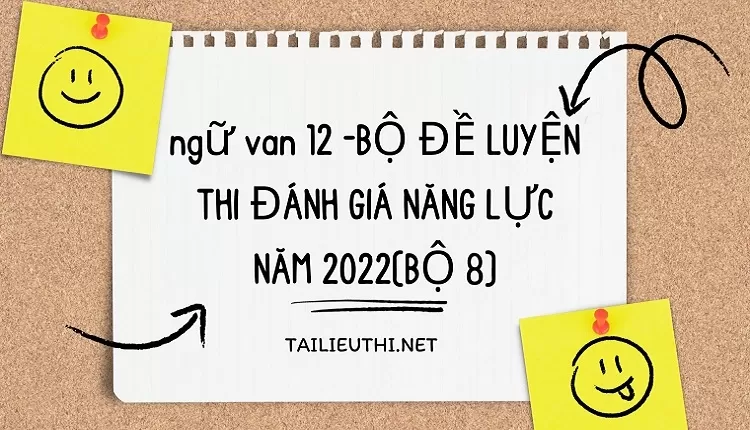 BỘ ĐỀ LUYỆN THI ĐÁNH GIÁ NĂNG LỰC NĂM 2022(BỘ 8)