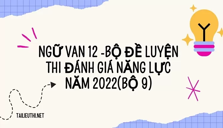 BỘ ĐỀ LUYỆN THI ĐÁNH GIÁ NĂNG LỰC NĂM 2022(BỘ 9)